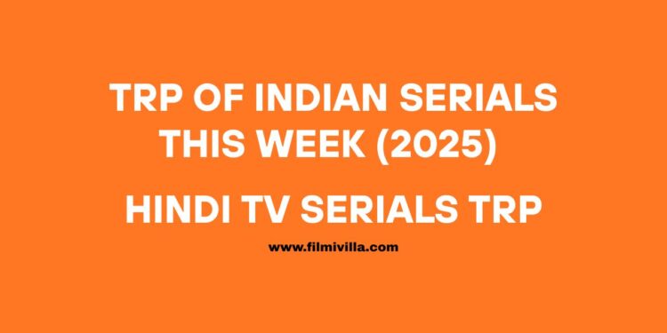 TRP Of Indian Serials this week (2025) Hindi TV Serials TRP